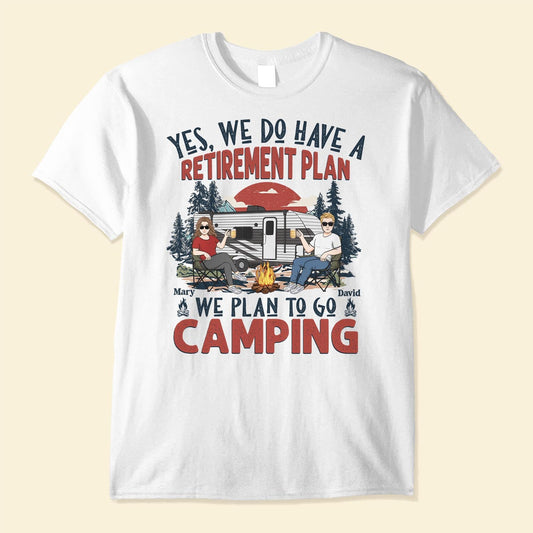 We Have A Retirement Plan We Plan To Go Camping - Personalized Shirt