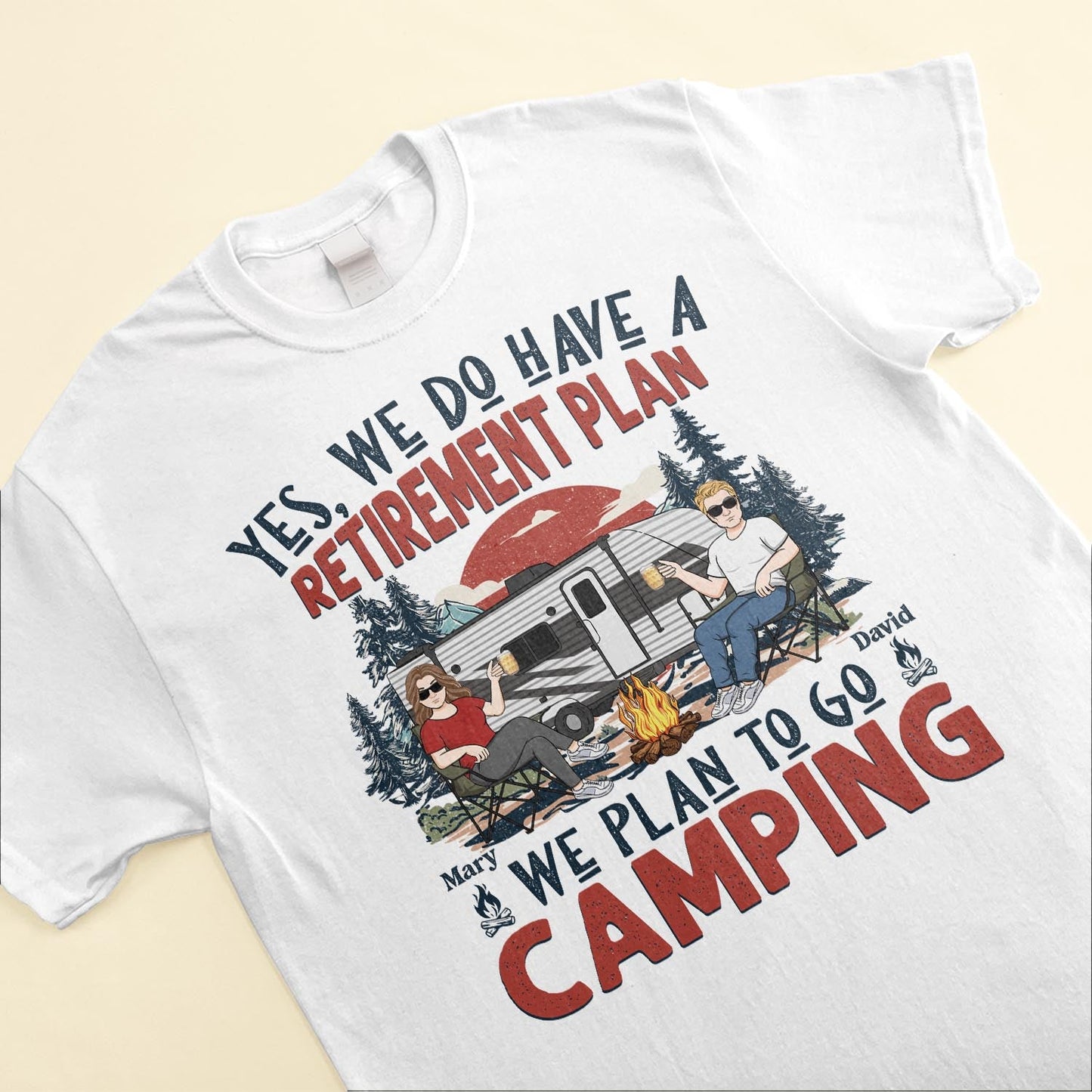 We Have A Retirement Plan We Plan To Go Camping - Personalized Shirt