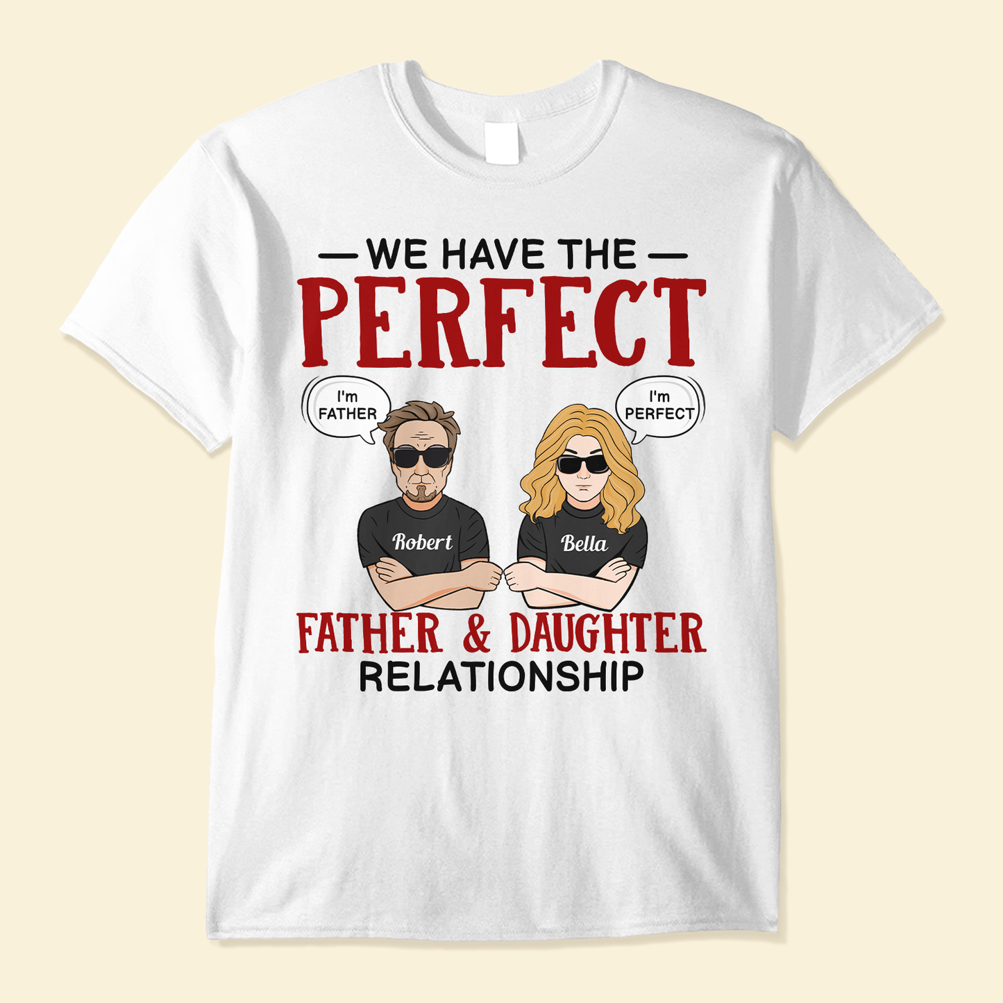 We Have The Perfect Father & Daughter Relationship - Personalized Shirt - Father's Day, Birthday Gift For Father, Dad - From Daughters