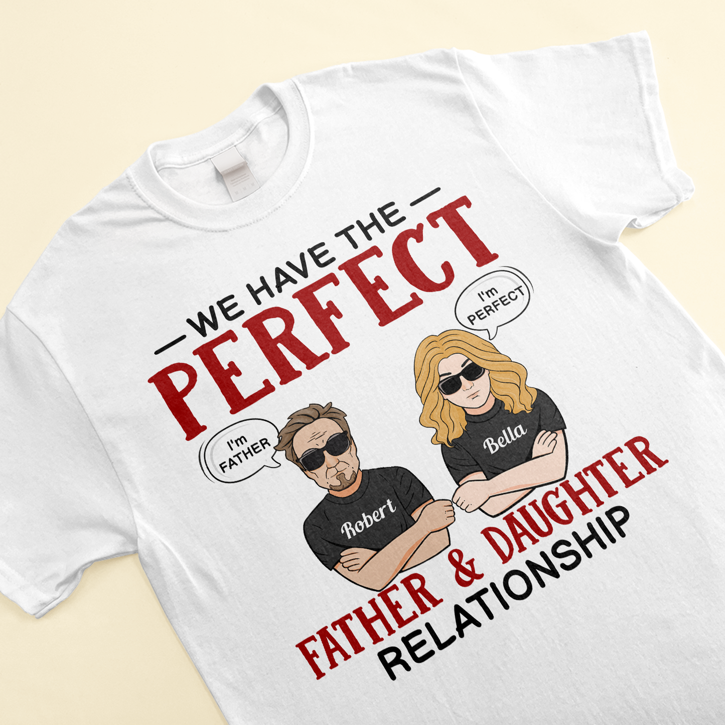 We Have The Perfect Father & Daughter Relationship - Personalized Shirt - Father's Day, Birthday Gift For Father, Dad - From Daughters