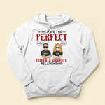 We Have The Perfect Father & Daughter Relationship - Personalized Shirt - Father's Day, Birthday Gift For Father, Dad - From Daughters