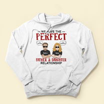 We Have The Perfect Father & Daughter Relationship - Personalized Shirt - Father's Day, Birthday Gift For Father, Dad - From Daughters