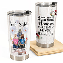 We Just Knew We Were Having Fun - Personalized Tumbler Cup - Gift For Sisters