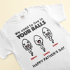 We Used To Live In Your Balls - Personalized Shirt - Funny Gift, Father&#39;s Day Gift For Dad, Dads, Husband - Gift From Kids, Sons, Daughters, Wife