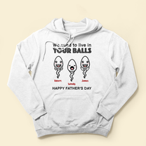 We Used To Live In Your Balls - Personalized Shirt - Funny Gift, Father's Day Gift For Dad, Dads, Husband - Gift From Kids, Sons, Daughters, Wife