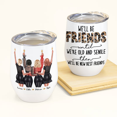 We'll Be Friends Until We're Old - Personalized Wine Tumbler