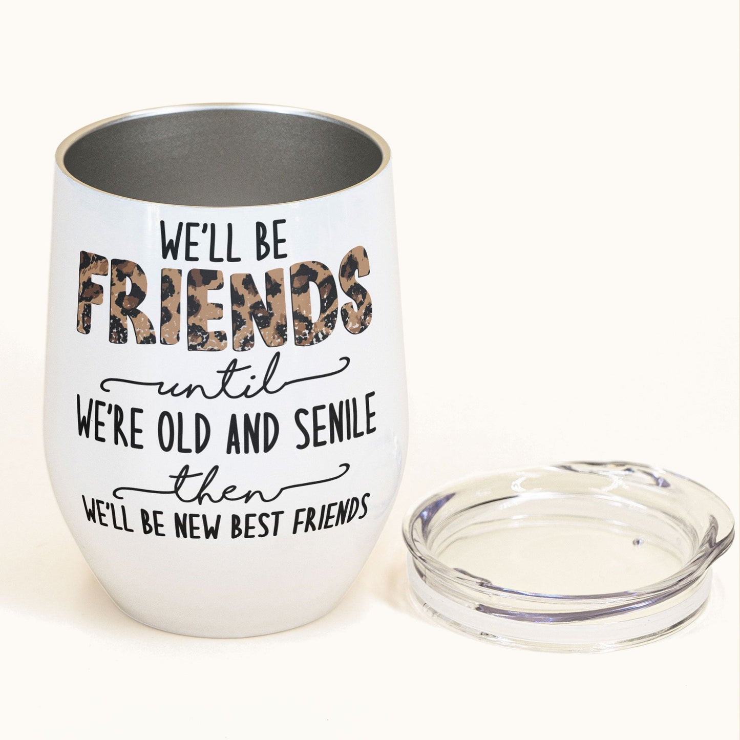 We'll Be Friends Until We're Old - Personalized Wine Tumbler - Birthday Gift For Besties, BFF, Sisters, Sistas, Co-workers