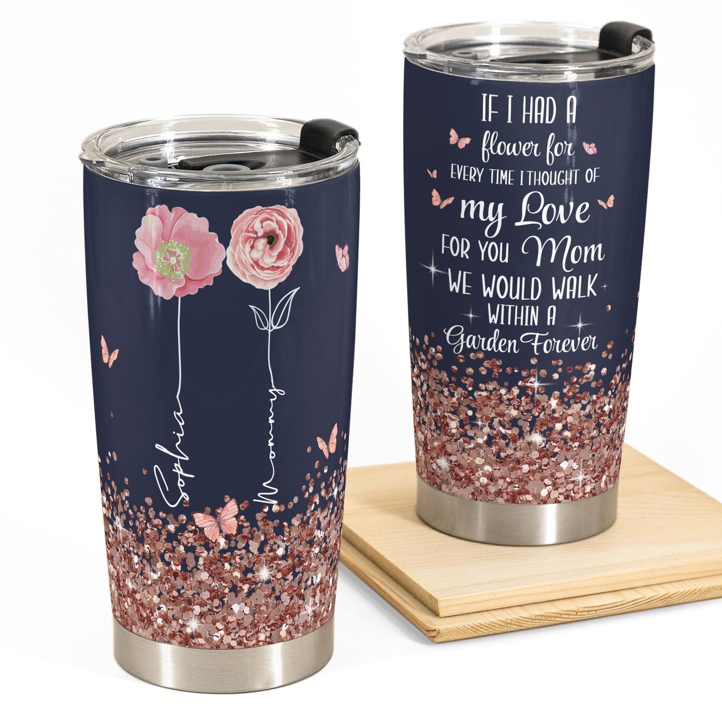 We Would Walk Within A Garden Forever - Personalized Tumbler Cup - Birthday, Mother's Day Gift For Mom, Grandma, Auntie