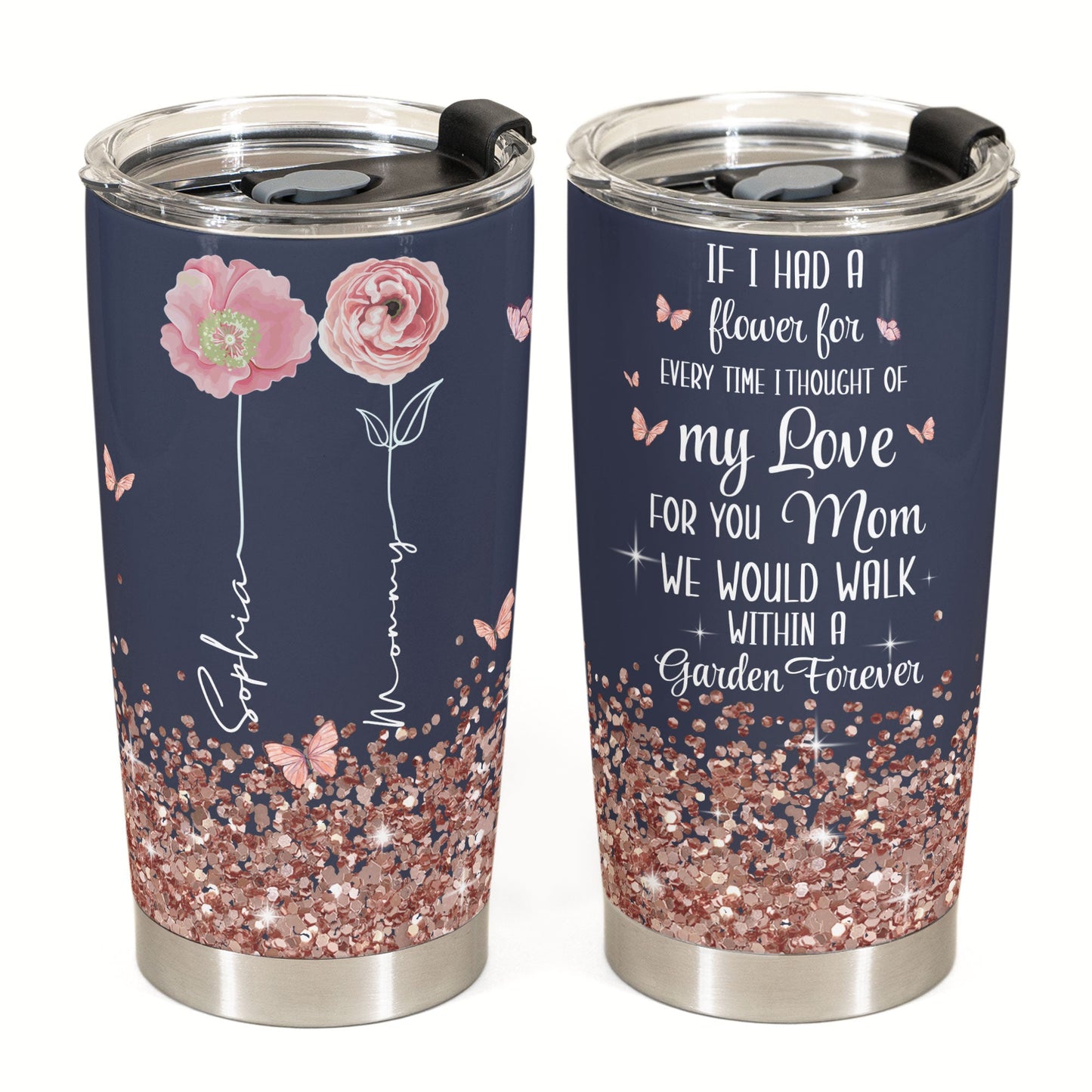 We Would Walk Within A Garden Forever - Personalized Tumbler Cup - Birthday, Mother's Day Gift For Mom, Grandma, Auntie