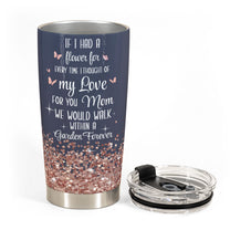 We Would Walk Within A Garden Forever - Personalized Tumbler Cup - Birthday, Mother's Day Gift For Mom, Grandma, Auntie