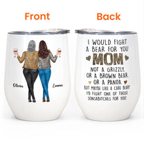 We'd Fight A Bear For You Mom - Personalized Wine Tumbler - Christmas, Birthday Gift For Mom, Mother