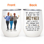 We'd Fight A Bear For You Mom - Personalized Wine Tumbler - Christmas, Birthday Gift For Mom, Mother
