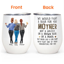 We'd Fight A Bear For You Mom - Personalized Wine Tumbler - Christmas, Birthday Gift For Mom, Mother