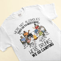 We're Drunks, We Go Camping - Personalized Shirt - Gift For Camper, Camping Lover, Friends