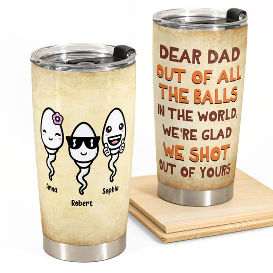 We'Re Glad We Shot Out Of Yours - Personalized Tumbler Cup - Father's Day, Birthday, Funny Gift For Dad, Father