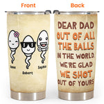 We'Re Glad We Shot Out Of Yours - Personalized Tumbler Cup - Father's Day, Birthday, Funny Gift For Dad, Father