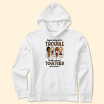 We're Trouble When We Are Together - Personalized Shirt