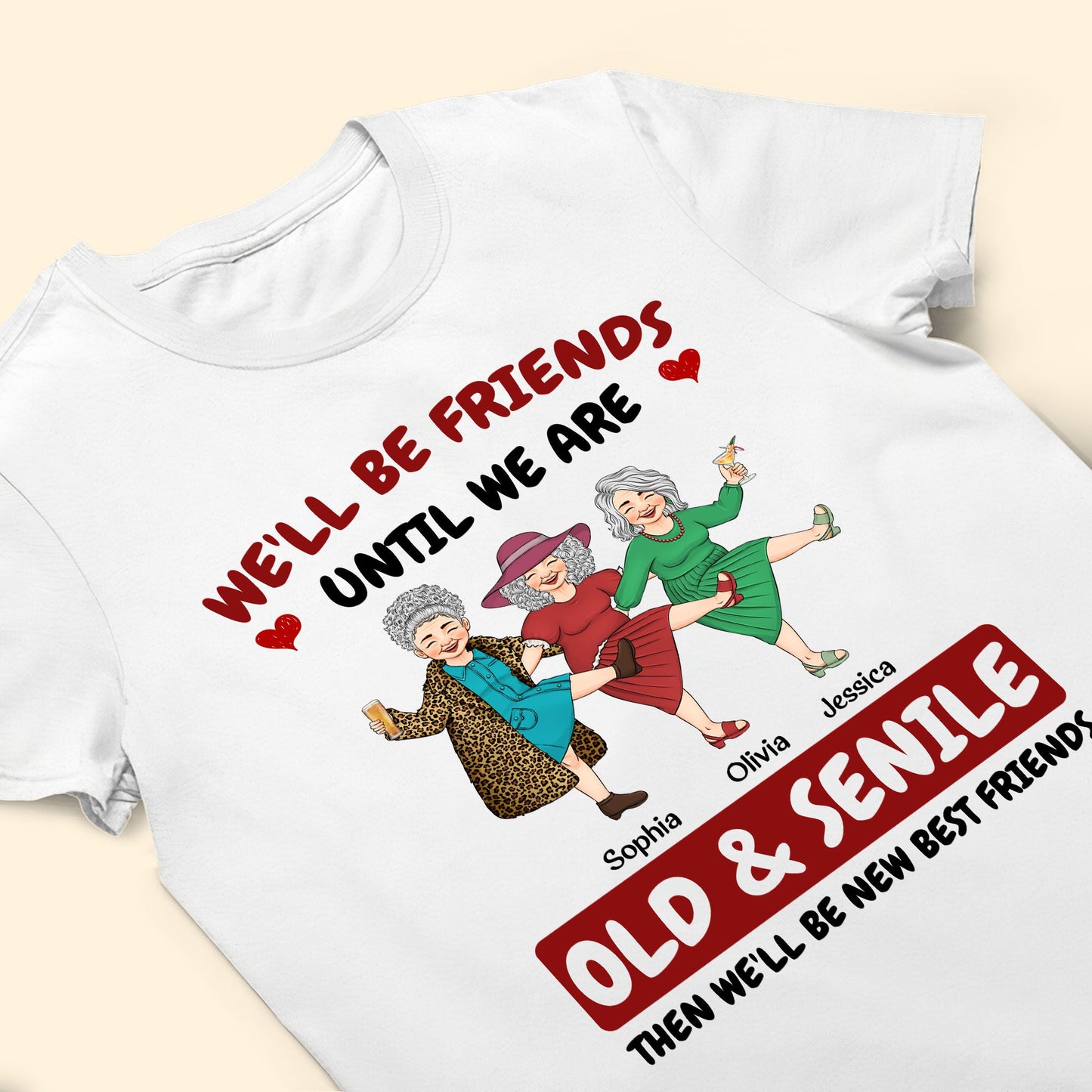 We'll Be Friends Until We're Old & Senile - Personalized Shirt