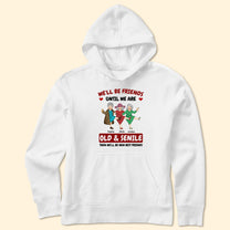 We'll Be Friends Until We're Old & Senile - Personalized Shirt