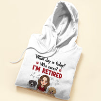 What Day Is Today? Who Cares? I'm Retired - Personalized Shirt