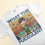 What The Fucculent - Personalized Vintage Shirt - Gift For Gardener