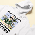 What's Day Is Today I'm Retired - Personalized Shirt - Retirement Gift For Man, Woman, Grandparents