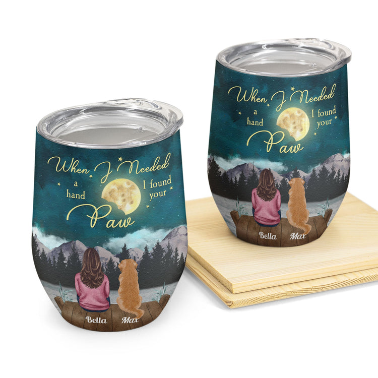 When I Needed A Hand I Found Your Paws - Personalized Wine Tumbler - Birthday, Loving Gift For Cat & Dog Lover, Pet Owner, Fur Mom, Fur Dad