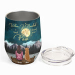 When I Needed A Hand I Found Your Paws - Personalized Wine Tumbler - Birthday, Loving Gift For Cat & Dog Lover, Pet Owner, Fur Mom, Fur Dad