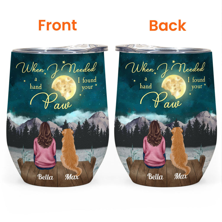 When I Needed A Hand I Found Your Paws - Personalized Wine Tumbler - Birthday, Loving Gift For Cat & Dog Lover, Pet Owner, Fur Mom, Fur Dad