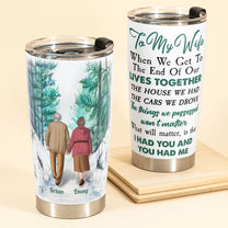 When We Get To The End - Personalized Tumbler Cup - Valentine's Day, Birthday, ChristmasGift For Husband, Wife