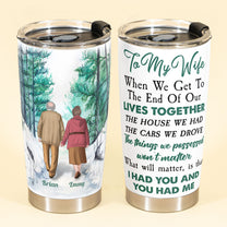 When We Get To The End - Personalized Tumbler Cup - Valentine's Day, Birthday, ChristmasGift For Husband, Wife