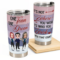 It's Who You Work With That Counts - Personalized Tumbler Cup - Birthday, AnniversaryGift For Co-workers, Work Besties, Colleagues