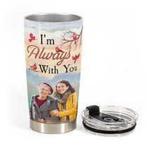 I'm Always With You New Version - Personalized Photo Tumbler Cup