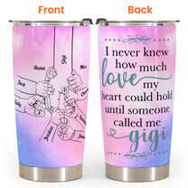 I Never Knew How Much Love My Heart Could Hold - Personalized Tumbler Cup - Birthday, Christmas, Grandparents' Day Gift For Grandma, Grammy, Gigi, Nana, Nanny, Mimi, Mom, Mama
