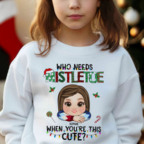 Who Needs Mistletoe When You're This Cute? - Personalized Shirt