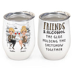 Friends And Alcohol The Glue Holding The Shitshow Together - Personalized Wine Tumbler - Birthday Gift For Bestie, Sister, BFF, Best Friend, Friend