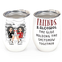 Friends And Alcohol The Glue Holding The Shitshow Together Ver 2  - Personalized Wine Tumbler - Birthday Gift For Friends, BFF, Besties, Soul Sisters, Drinking Teams - Drinking Team Illustration