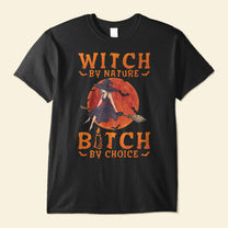 Witch By Nature, B*tch By Choice - Personalized Shirt - Halloween Gift For Witches
