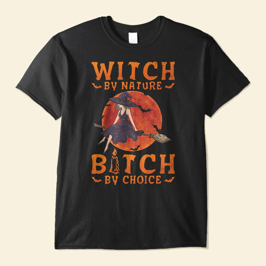 Witch By Nature, B*tch By Choice - Personalized Shirt - Halloween Gift For Witches