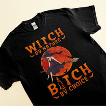 Witch By Nature, B*tch By Choice - Personalized Shirt - Halloween Gift For Witches