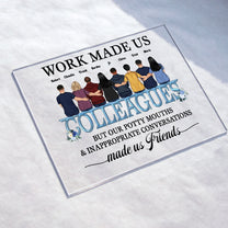 Work Made Us Colleagues  - Personalized Acrylic Plaque