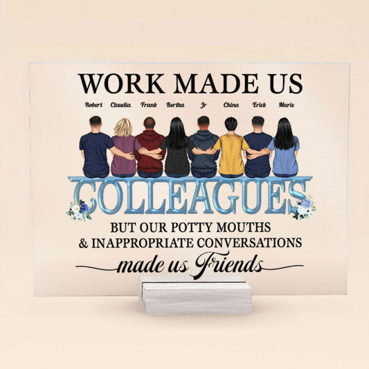 Work Made Us Colleagues  - Personalized Acrylic Plaque