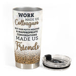 Work Made Us Colleagues Leopard Version  - Personalized Tumbler Cup - Birthday Gift For Work Besties, Colleagues, Bff, Besties, Best Friends - Fashion Girls