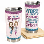 Work Made Us Colleagues - Personalized Tumbler Cup - Birthday, Funny, Colleague Leaving Gift For Co-Workers, Colleagues, Nurses, Doctors, Hospital Workers