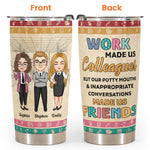 Work Made Us Colleagues - Personalized Tumbler Cup - Christmas, Birthday, Leaving Gift For Colleagues, Coworkers, Work Friends