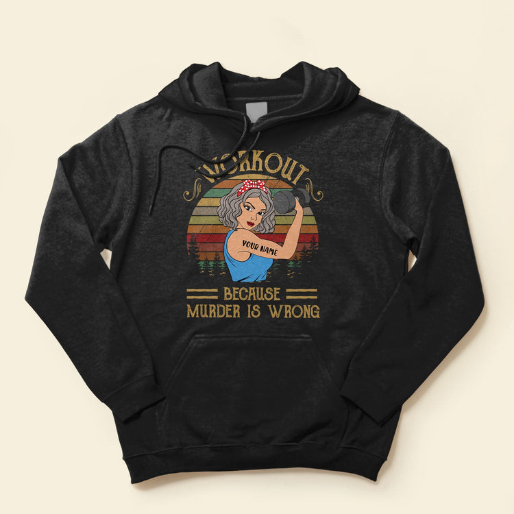 Workout Because Murder Is Wrong - Personalized Shirt - Gift For Gymers - Strong Woman