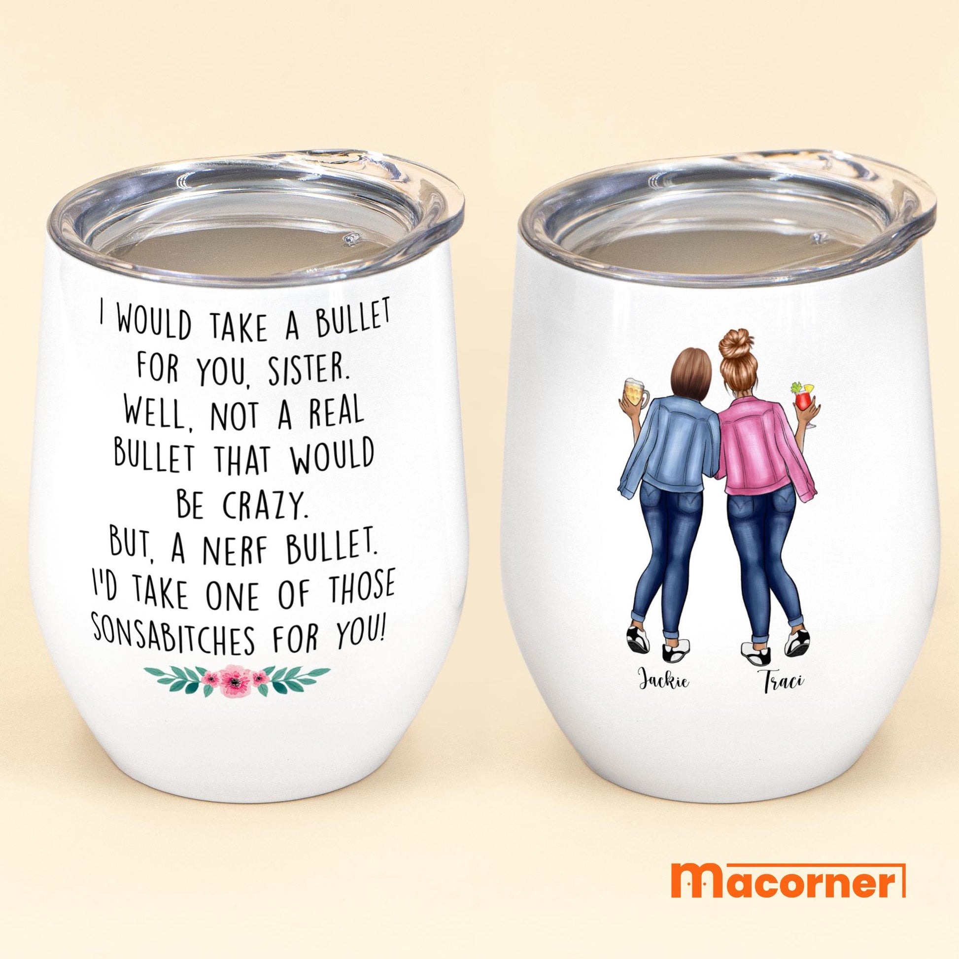 https://macorner.co/cdn/shop/products/Would-Take-A-Bullet-For-You-Sister-Personalized-Wine-Tumbler-Gift-For-Sisters-Mockup-2.jpeg?v=1643023705&width=1946