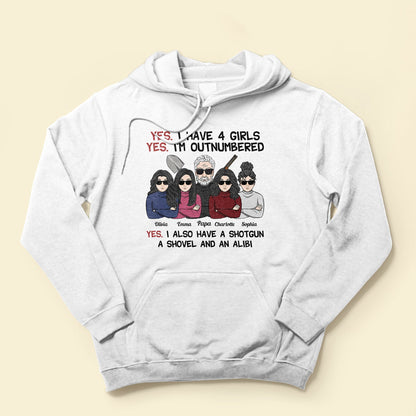 Yes I Have Daughters, Shovel, Alibi - Personalized Shirt - Christmas Gift For Father, Dad, Papa