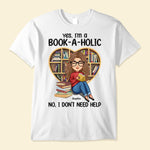 Yes, I'm A Book-A-Holic - Personalized Shirt - Birthday, Loving Gift For Book Lovers, Bookworm