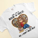 Yes, I'm A Book-A-Holic - Personalized Shirt - Birthday, Loving Gift For Book Lovers, Bookworm